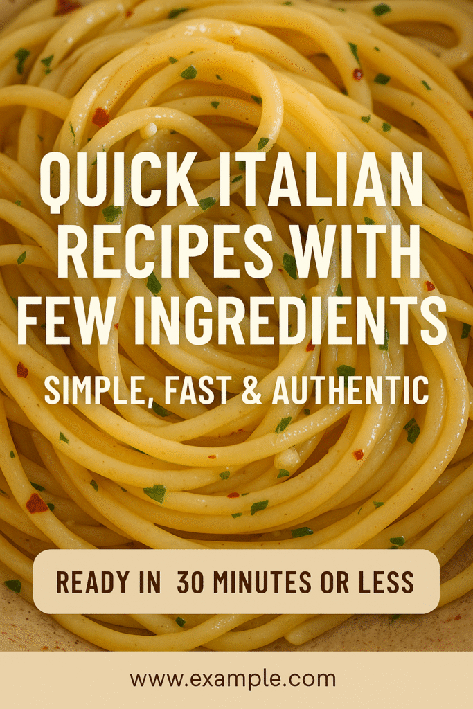 Quick Italian Recipes with Few Ingredients: Simple, Authentic, Delicious
